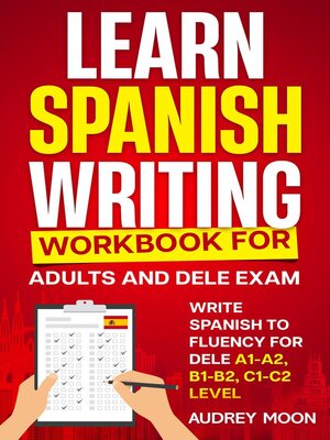 cover image of Learn Spanish Writing Workbook for Adults and DELE Exam